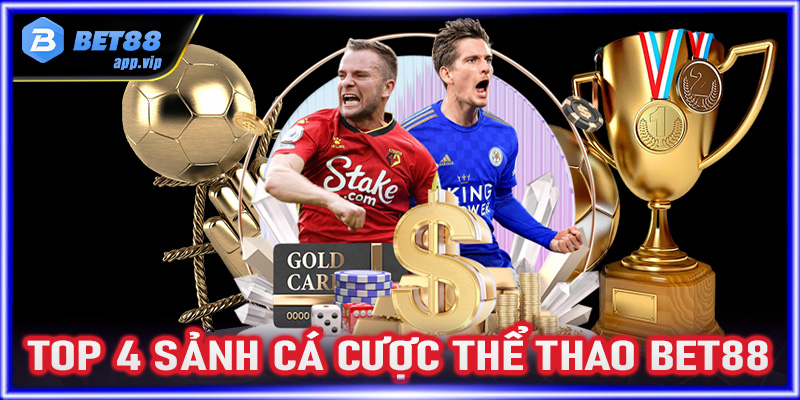 Điểm qua top 4 sảnh cá cược thể thao Bet88 được yêu thích nhất hiện nay 