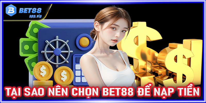 Tại sao nên chọn nhà cái uy tín Bet88 để nạp tiền?