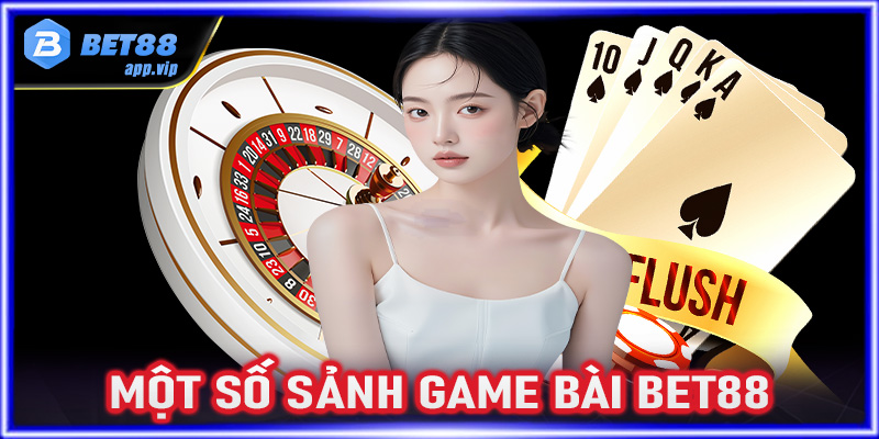 Tổng hợp 4 sảnh game bài Bet88 được giới cược thủ yêu thích nhất hiện nay 