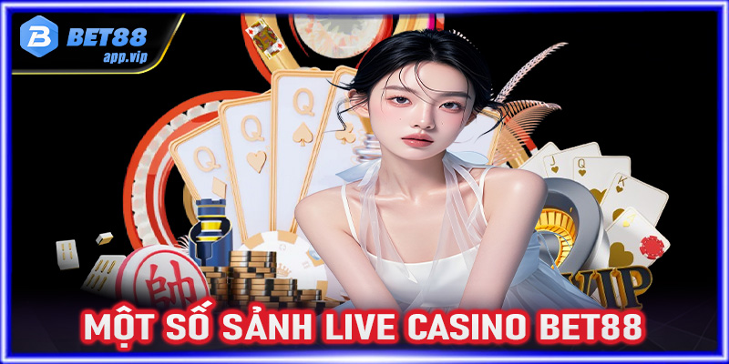 Giới thiệu một số sảnh game cá cược live casino Bet88 