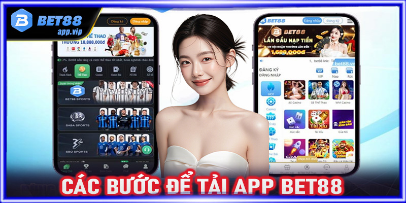 Hướng dẫn đầy đủ các bước tải app Bet88 về thiết bị cá nhân 