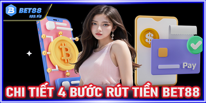 Chi tiết 4 bước rút tiền Bet88 cực đơn giản 