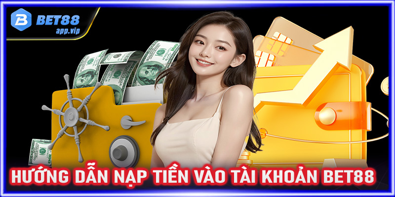 Hướng dẫn nạp tiền vào tài khoản Bet88