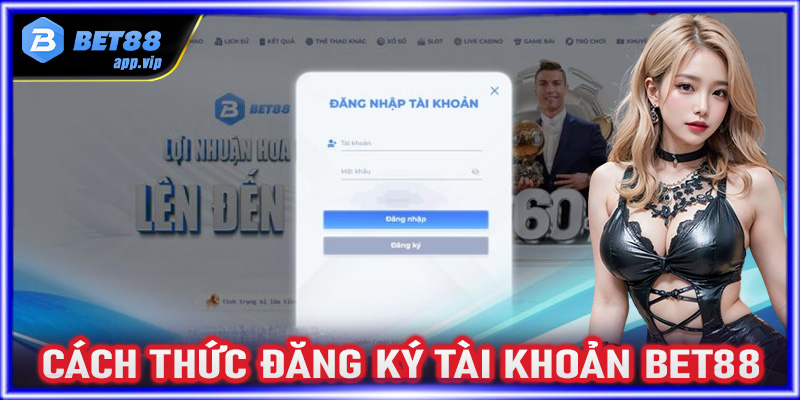 Cách thức đăng ký tài khoản Bet88 dành cho tân thủ mới